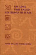 The Love That Ended Yesterday in Texas: Poems