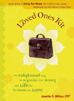 The Loved Ones Kit: The Enlightened Way to Organize Your Money and Life for the Ones You Love - Wilkov, Jennifer S