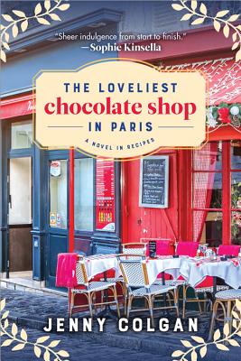 The Loveliest Chocolate Shop in Paris: A Novel in Recipes - Colgan, Jenny