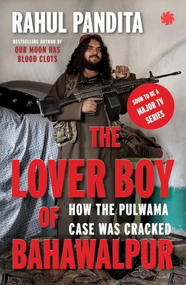 The Lover Boy of Bahawalpur: How the Pulwama Case Was Cracked - Pandita, Rahul