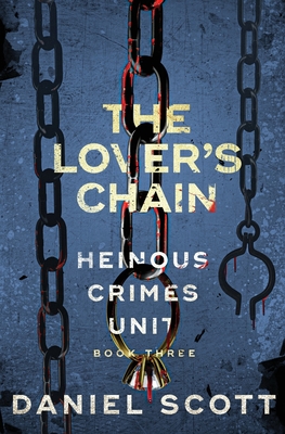 The Lover's Chain: Heinous Crimes Unit Book 3 - Scott, Daniel
