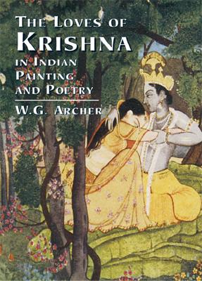 The Loves of Krishna in Indian Painting and Poetry - Archer, W G