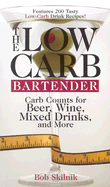 The Low-Carb Bartender: Carb Counts for Beer, Wine, Mixed Drinks, and More - Skilnik, Bob