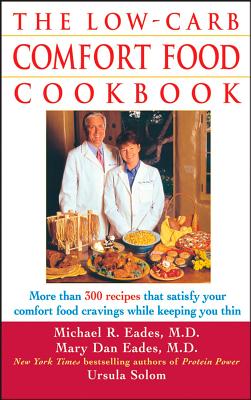 The Low-Carb Comfort Food Cookbook - Solom, Ursula, and Eades, Mary Dan, M.D., and Eades, Michael R, MD