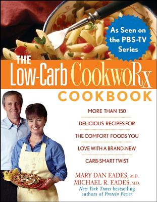 The Low-Carb Cookworx Cookbook - Eades, Mary Dan, M.D., and Eades, Michael R, MD