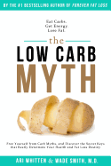 The Low Carb Myth: Free Yourself from Carb Myths, and Discover the Secret Keys That Really Determine Your Health and Fat Loss Destiny