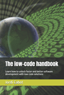 The low-code handbook: Learn how to unlock faster and better software development with low-code solutions