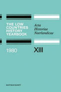 The Low Countries History Yearbook 1980: ACTA Historiae Neerlandicae XIII