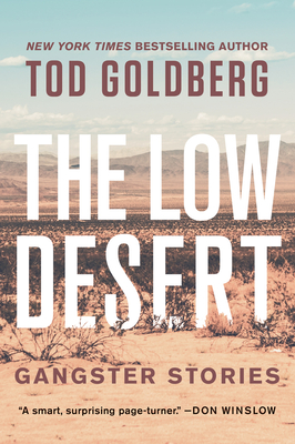 The Low Desert: Gangster Stories - Goldberg, Tod