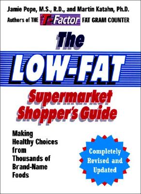 The Low-Fat Supermarket Shopper's Guide: Making Healthy Choices from Thousands of Brand-Name Foods - Pope, Jamie, Professor, and Katahn, Martin