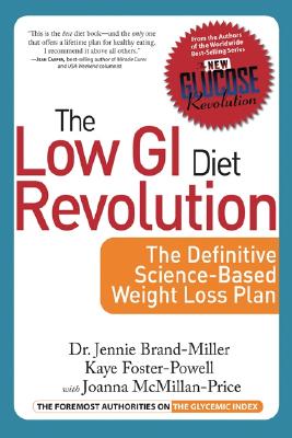 The Low Gi Diet Revolution: the Definitive Science-Based Weight Loss Plan (New Glucose Revolution) - Brand-Miller, Dr. Jennie & Foster-Powell, Kaye & McMillan-Price, Joanna