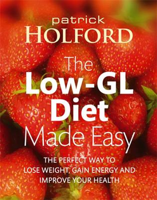 The Low-GL Diet Made Easy: the perfect way to lose weight, gain energy and improve your health - Holford, Patrick