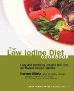 The Low Iodine Diet Cookbook: Easy and Delicious Recipes and Tips for Thyroid Cancer Patients