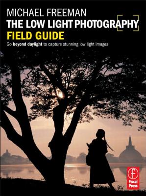 The Low Light Photography Field Guide - Freeman, Michael