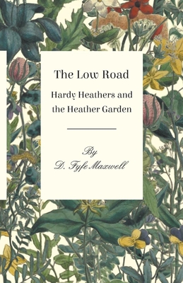 The Low Road - Hardy Heathers and the Heather Garden - Maxwell, D Fyfe