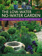The Low-Water No-Water Garden: Gardening for Drought and Heat the Mediterranean Way
