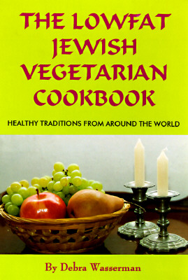 The Lowfat Jewish Vegetarian Cookbook: Healthy Traditions from Around the World - Wasserman, Debra, M.A.