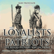 The Loyalists and the Patriots: The Revolutionary War Factions - History Picture Books Children's History Books
