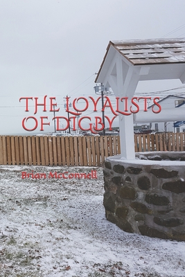 The Loyalists of Digby - McConnell, Brian