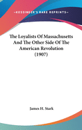 The Loyalists of Massachusetts and the Other Side of the American Revolution (1907)