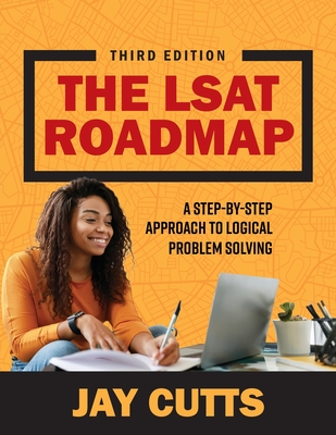 The LSAT Roadmap: A Step-by-Step Approach to Logical Problem Solving - Cutts, Jay B