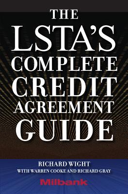 The LSTA's Complete Credit Agreement Guide - Wight, Richard, and Cooke, Warren, and Gray, Richard