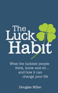 The Luck Habit: What the luckiest people think, know and do ... and how it can change your life.