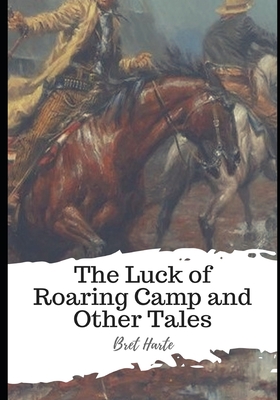 The Luck of Roaring Camp and Other Tales - Harte, Bret