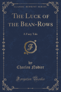 The Luck of the Bean-Rows: A Fairy Tale (Classic Reprint)