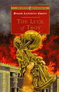 The Luck of Troy - Green, Roger Lancelyn