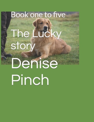 The Lucky story: Book one to five - Pinch, Denise