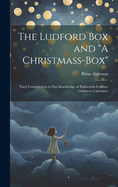 The Ludford box and "A Christmass-box": Their Contribution to our Knowledge of Eighteenth Century Children's Literature