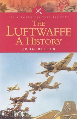 The Luftwaffe: A History - Killen, John