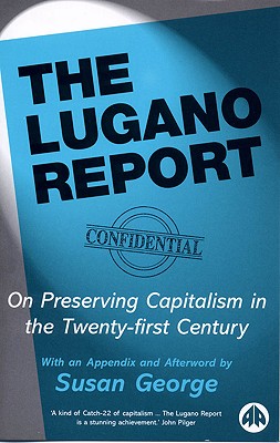 The Lugano Report: On Preserving Captialism in the Twenty-First Century - George, Susan