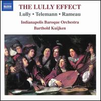 The Lully Effect: Lully, Telemann, Rameau - Indianapolis Baroque Orchestra; Barthold Kuijken (conductor)