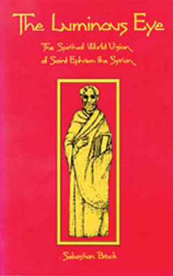 The Luminous Eye: The Spiritual World Vision of Saint Ephrem the Syrian Volume 124 - Brock, Sebastian