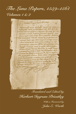 The Luna Papers, 1559-1561, Volume 1-2 - Priestley, Herbert Ingram (Editor), and Priestley, Herbert Ingram (Introduction by), and Worth, John E (Foreword by)