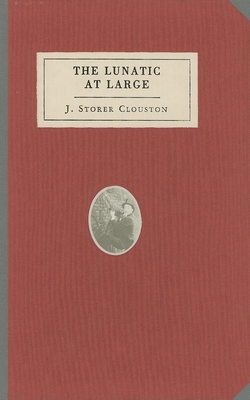 The Lunatic at Large - Clouston, J Storer, and Collins, Paul (Editor), and Ames, Jonathan (Introduction by)