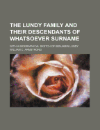 The Lundy Family and Their Descendants of Whatsoever Surname: With a Biographical Sketch of Benjamin Lundy