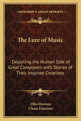 The Lure of Music: Depicting the Human Side of Great Composers with Stories of Their Inspired Creations - Downes, Olin