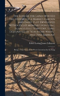 The Lure of the Land. (4th ed.) The History of a Market-garden and Dairy Plot Developed Within Eight Months Upon Long Island's Idle Territory, Long Designated as "scrub oak Waste," and "pine Barrens"; Being a True Story of the Work Carried on by the Long