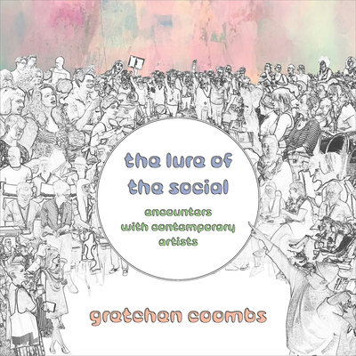 The Lure of the Social: Encounters with Contemporary Artists - Coombs, Gretchen