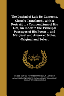 The Lusiad of Luis De Camoens, Closely Translated. With a Portrait ... a Compendium of His Life, an Index to the Principal Passages of His Poem ... and Marginal and Annexed Notes, Original and Select