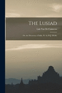 The Lusiad: Or, the Discovery of India, Tr. by W.J. Mickle