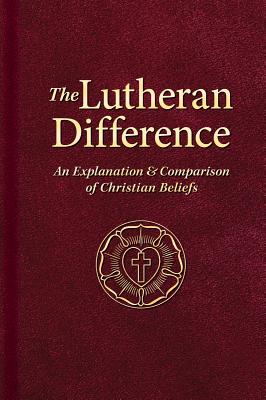 The Lutheran Difference: An Explanation & Comparison of Christian Beliefs - Engelbrecht, Edward A (Editor), and Baker, Robert C (Editor), and Hellwege, John P, Jr. (Editor)