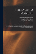 The Lyceum Manual: a Compendium of Physical, Moral, and Spiritual Exercises for Use in Progressive Lyceums Connected With British Spiritualists' Societies and Kindred Bodies