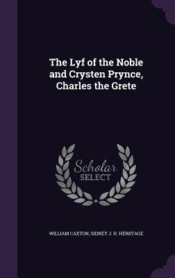 The Lyf of the Noble and Crysten Prynce, Charles the Grete - Caxton, William, and Herrtage, Sidney J H