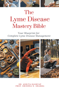 The Lyme Disease Mastery Bible: Your Blueprint for Complete Lyme Disease Management