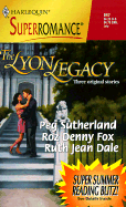 The Lyon Legacy: Beginning/Silver Anniversary/Golden Anniversary - Sutherland, Peg, and Fox, Roz Denny, and Dale, Ruth Jean