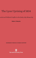 The Lyon Uprising of 1834: Social and Political Conflict in the Early July Monarchy